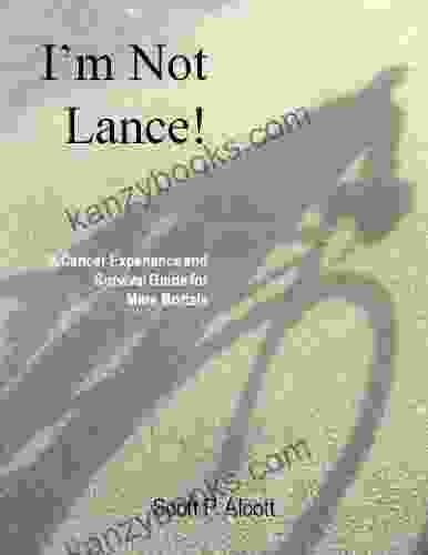 I M Not Lance A Cancer Experience And Survival Guide For Mere Mortals