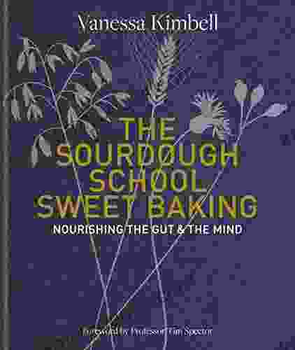 The Sourdough School: Sweet Baking: Nourishing The Gut The Mind