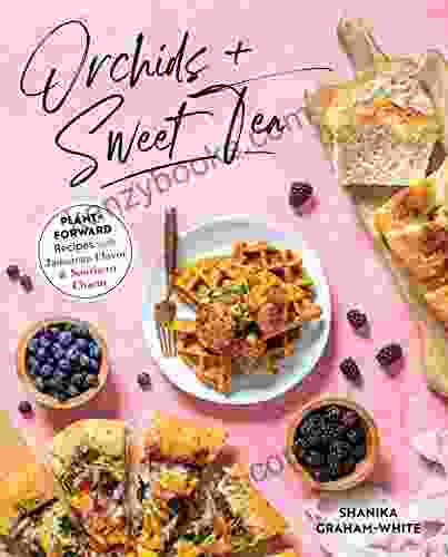 Orchids Sweet Tea: Plant Forward Recipes With Jamaican Flavor Southern Charm