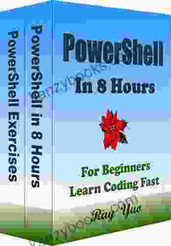 PowerShell: PowerShell Programming In 8 Hours For Beginners Learn Coding Fast: PowerShell Language Crash Course Textbook Exercises (In 8 Hours Books)