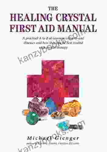 The Healing Crystals First Aid Manual: A Practical A To Z Of Common Ailments And Illnesses And How They Can Be Best Treated With Crystal Therapy