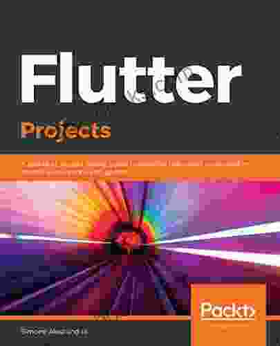 Flutter Projects: A Practical Project Based Guide To Building Real World Cross Platform Mobile Applications And Games