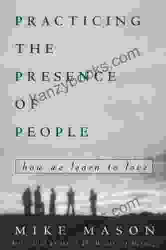 Practicing The Presence Of People: How We Learn To Love