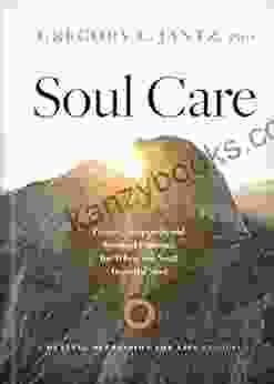 Soul Care: Prayers Scriptures And Spiritual Practices For When You Need Hope The Most
