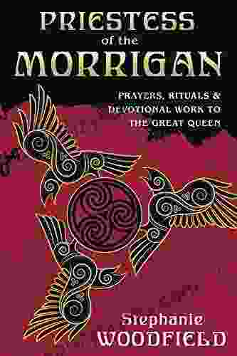 Priestess Of The Morrigan: Prayers Rituals Devotional Work To The Great Queen