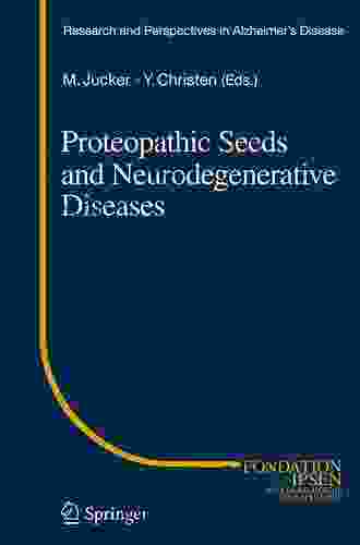 Proteopathic Seeds And Neurodegenerative Diseases (Research And Perspectives In Alzheimer S Disease)