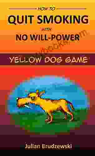 HOW TO QUIT SMOKING WITH NO WILL POWER: Yellow Dog Game (The Simplest Answer 1)