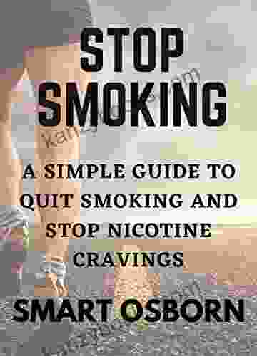 Stop Smoking: A Simple Guide To Help You Quit Smoking And Stop Your Nicotine Cravings