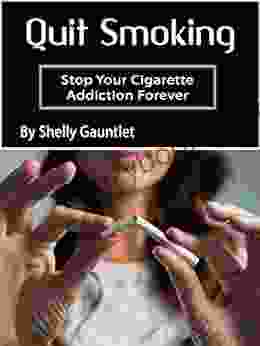 Quit Smoking: Stop Your Cigarette Addiction Forever