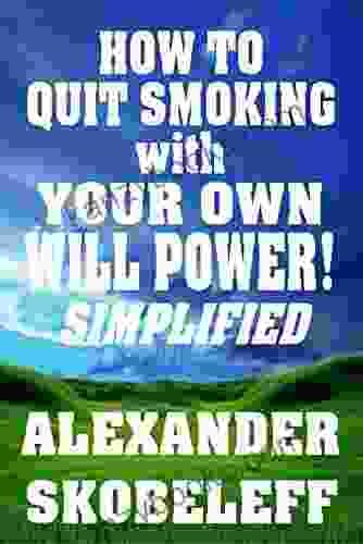 How To Quit Smoking With Your Own Will Power Simplified
