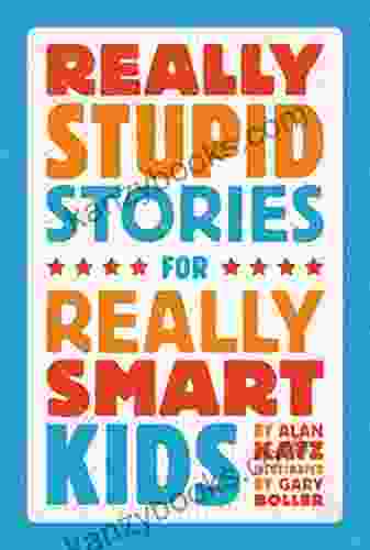Really Stupid Stories For Really Smart Kids