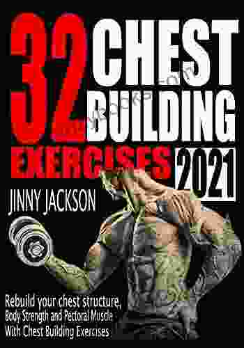 32 CHEST BUILDING EXERCISES 2024: Rebuild Your Chest Structure Body Strength And Pectoral Muscle With Easy Chest Building Exercises