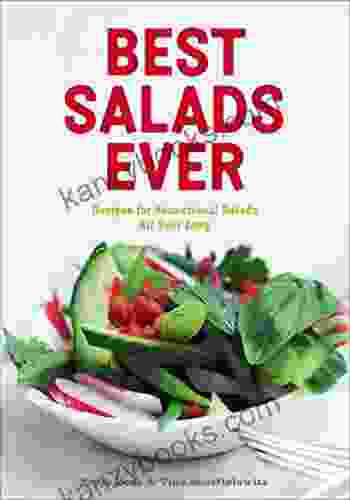 Best Salads Ever: Recipes For Sensational Salads All Year Long