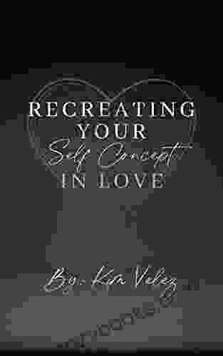 Recreating Your Self Concept In Love