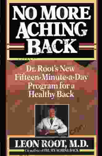 No More Aching Back: Dr Root S New Fifteen Minutes A Day Program For Back
