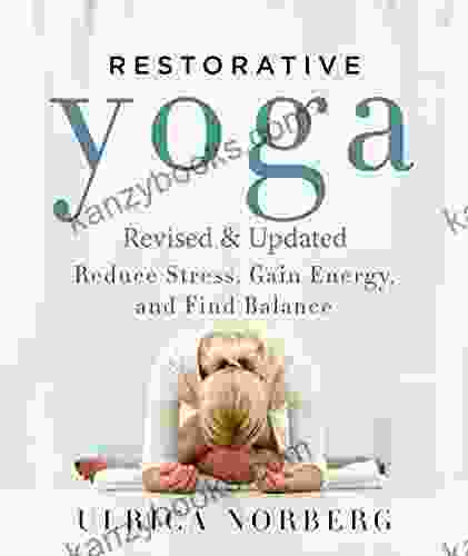 Restorative Yoga: Reduce Stress Gain Energy And Find Balance