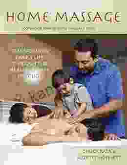 Home Massage: Transforming Family Life Through The Healing Power Of Touch: Reduce Stress Strengthen Your Immune System Bond With Your Partner Family Incl Baby Massage