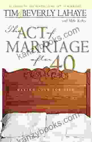 The Act Of Marriage After 40: Making Love For Life