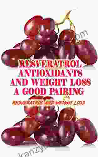 Resveratrol Antioxidants And Weight Loss: A Good Pairing?: Resveratrol And Weight Loss