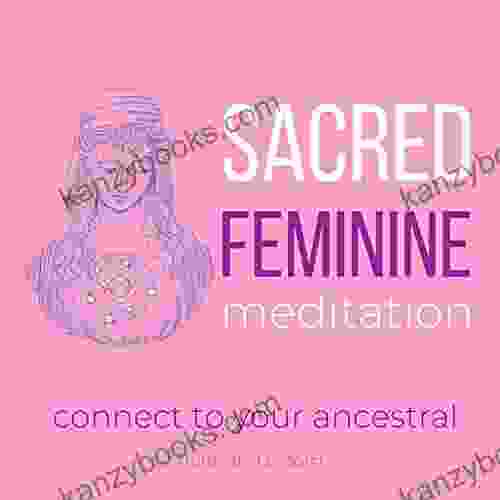 Sacred Feminine Meditation Connect To Your Ancestral : Divine Goddess Reunite With Your Female Power Awaken Your Inner Goddess Nurture Your Heart Space Receive Unconditional Love Self Care