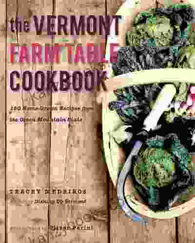 The Vermont Farm Table Cookbook: 150 Home Grown Recipes From The Green Mountain State (The Farm Table Cookbook 0)