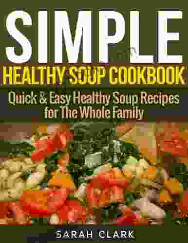 Simple Healthy Soup Recipes Quick Easy Healthy Soup Recipes For The Whole Family
