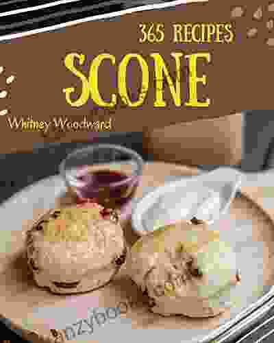 365 Scone Recipes: A Scone Cookbook To Fall In Love With