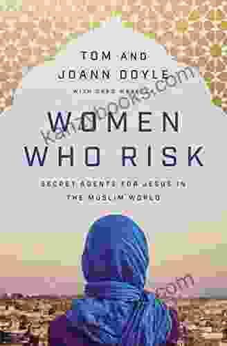 Women Who Risk: Secret Agents For Jesus In The Muslim World