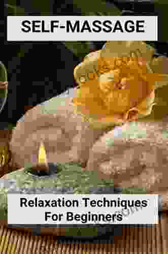 Self Massage: Relaxation Techniques For Beginners