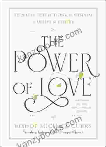 The Power Of Love: Sermons Reflections And Wisdom To Uplift And Inspire
