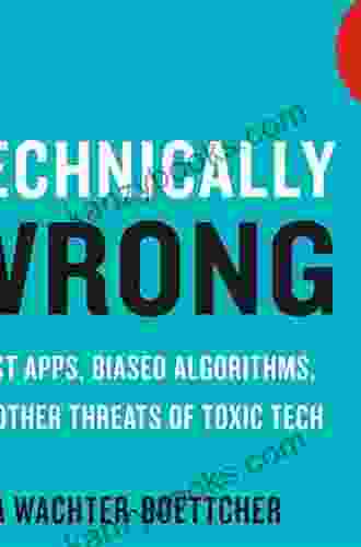 Technically Wrong: Sexist Apps Biased Algorithms And Other Threats Of Toxic Tech