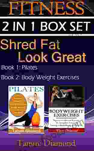 Pilates And Bodyweight Exercises: 2 In 1 Fitness Box Set: Shred Fat Look Great (Pilates Exercises Bodyweight Exercises Fitness Program HIIT Program Muscle Building Lean Body Total Fitness)