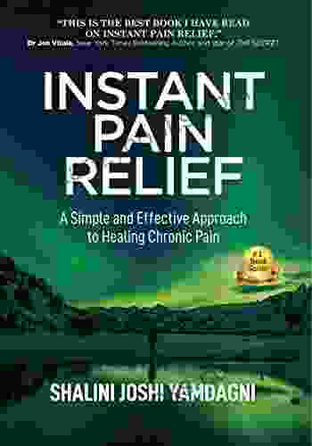INSTANT PAIN RELIEF: A Simple And Effective Approach For Healing Chronic Pain