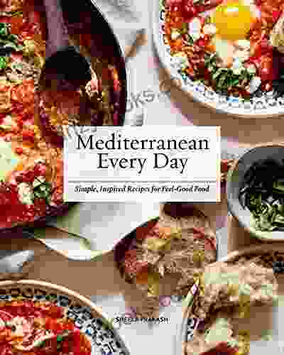 Mediterranean Every Day: Simple Inspired Recipes For Feel Good Food