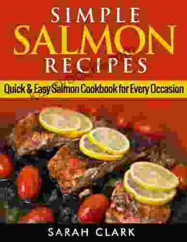 Simple Salmon Recipes Quick Easy Salmon Cookbook For Every Occasion