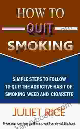 How To Quit Smoking: Simple Steps To Follow To Quit The Addictive Habit Of Smoking Weed And Cigarette