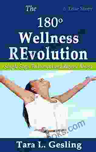 The 180 Degree Wellness Revolution: Simple Steps To Prevent And Reverse Illness