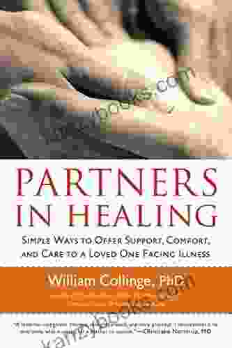 Partners In Healing: Simple Ways To Offer Support Comfort And Care To A Loved One Facing Illness