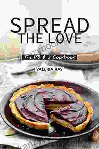 Spread The Love: The PB J Cookbook