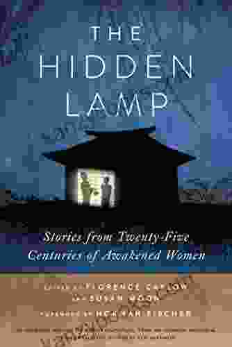The Hidden Lamp: Stories From Twenty Five Centuries Of Awakened Women