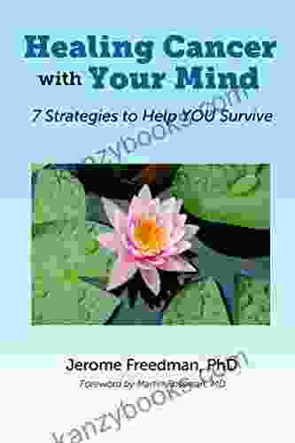 Healing Cancer With Your Mind: 7 Strategies To Help YOU Survive
