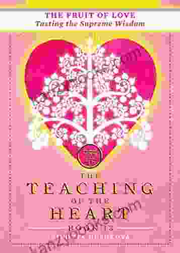 The Fruit Of Love: Tasting The Supreme Wisdom (The Teaching Of The Heart 13)