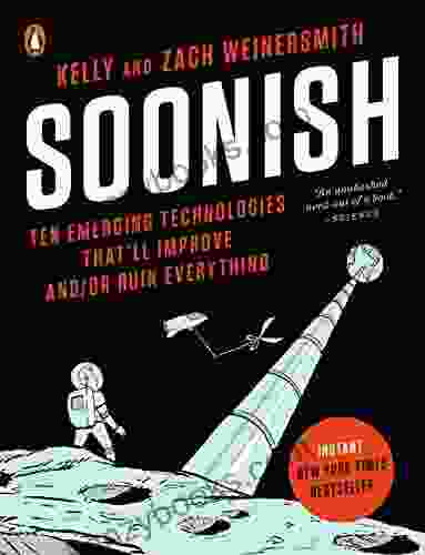Soonish: Ten Emerging Technologies That Ll Improve And/or Ruin Everything