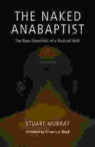 The Naked Anabaptist: The Bare Essentials Of A Radical Faith (Third Way Collection)