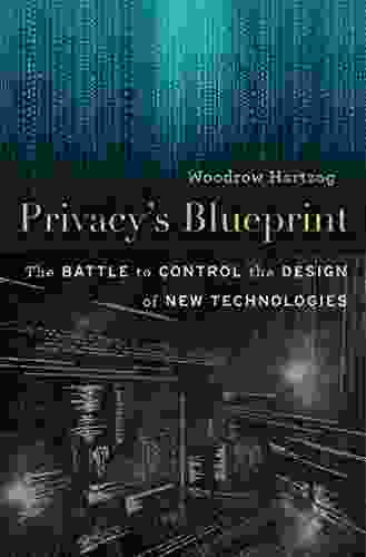 Privacy S Blueprint: The Battle To Control The Design Of New Technologies