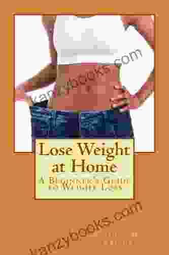 Lose Weight At Home: A Beginner S Guide To Weight Loss