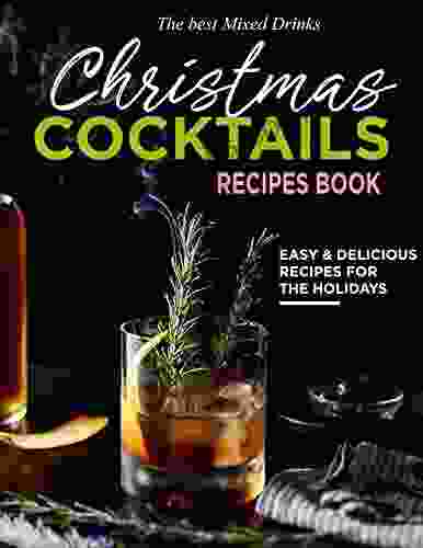 The Best Mixed Drinks Christmas Cocktails Recipes With Easy And Delicious Recipes For The Holidays