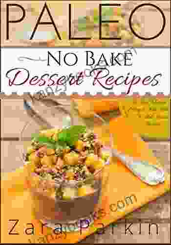 Paleo No Bake Dessert Recipes: The Best Selection Of Easy To Make Paleo No Bake Dessert Recipes