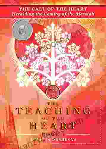 The Call Of The Heart: Heralding The Coming Of The Messiah (The Teaching Of The Heart 1)