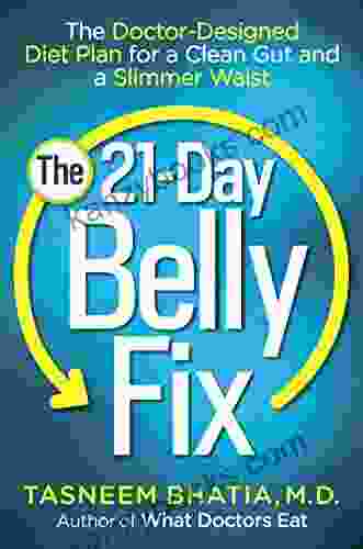 The 21 Day Belly Fix: The Doctor Designed Diet Plan For A Clean Gut And A Slimmer Waist